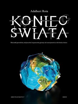 cover image of Koniec Świata &#8211; dziennik proroków, wizjonerów i reporterów pisany od starożytności do końca świata